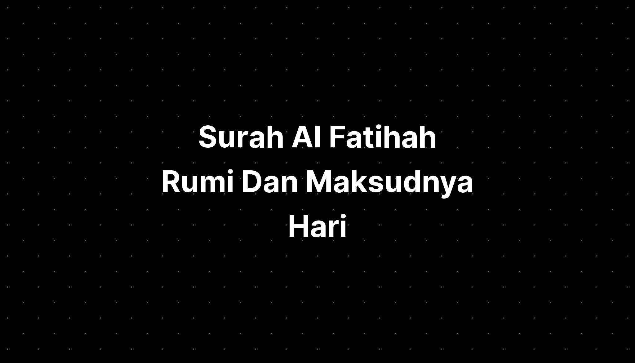 Surah Al Fatihah Jawi Rumi Serta Maksudnya Dan Kelebi